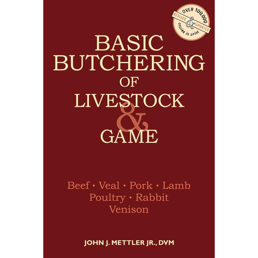 Basic Butchering of Livestock & Game: Beef, Veal, Pork, Lamb, Poultry, Rabbit, Venison by John J. Mettler