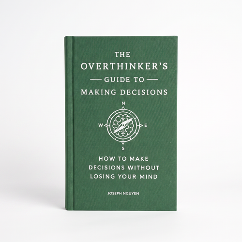 The Overthinker's Guide to Making Decisions
